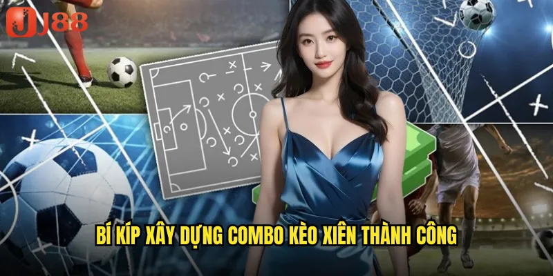 Bí Kíp Xây Dựng Combo Kèo Xiên Thành Công