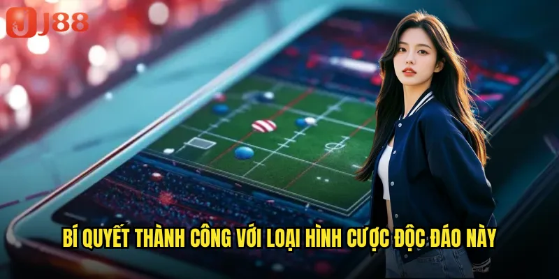 Bí Quyết Thành Công Với Loại Hình Cược Độc Đáo Này