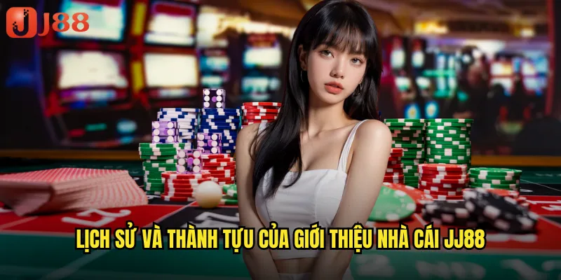 Lịch sử và thành tựu của giới thiệu nhà cái JJ88