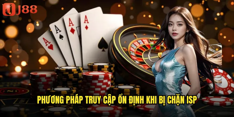 Link Vào Nhà Cái JJ88 Official Mirror Sites Luôn Hoạt Động 3 Phương pháp truy cập ổn định khi bị chặn ISP