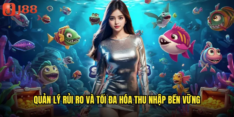 App Bắn Cá Kiếm Tiền JJ88 Thu Nhập Thụ Động Mỗi Ngày Không Cần Vốn 3 Quản lý rủi ro và tối đa hóa thu nhập bền vững