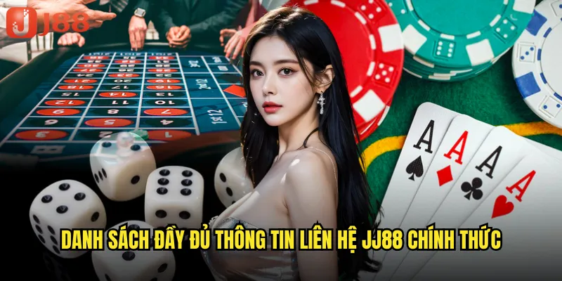 Danh sách đầy đủ thông tin liên hệ JJ88 chính thức