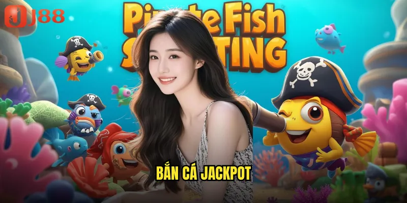Bắn Cá Jackpot JJ88 Giấc Mơ Tỷ Phú Trong Tầm Tay Bạn 8 bắn cá jackpot