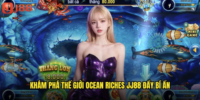 Ocean Riches JJ88 Kho Báu Đại Dương Với Giải Thưởng Triệu Đô 2 Khám phá thế giới Ocean Riches JJ88 đầy bí ẩn
