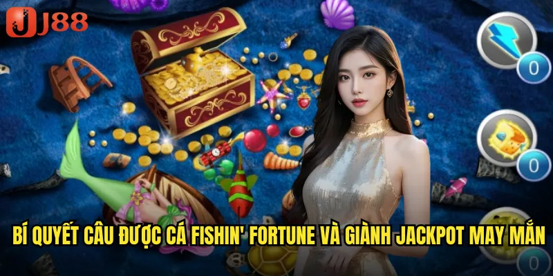 Fishin' Fortune JJ88 Vận May Câu Cá Với Jackpot Khủng Bất Ngờ 3 Bí quyết câu được cá Fishin' Fortune và giành jackpot may mắn
